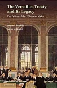 The Versailles Treaty and Its Legacy : The Failure of the Wilsonian Vision (Hardcover)