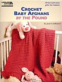 Crochet Baby Afghans by the Pound (Leisure Arts #5512) (Hardcover)