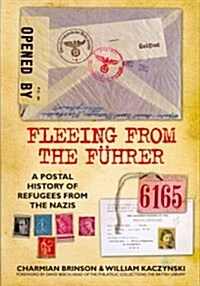 Fleeing from the F?rer: A Postal History of Refugees from the Nazis (Hardcover)