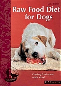Raw Food Diet for Dogs : Feeding Fresh Meat Made Easy (Paperback)