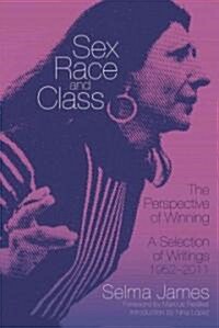 Sex, Race, and Class--The Perspective of Winning: A Selection of Writings, 1952-2011 (Paperback)