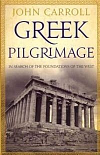 Greek Pilgrimage: In Search of the Foundations of the West (Paperback)