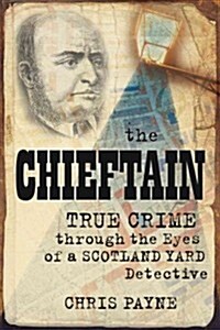The Chieftain : Victorian True Crime Through the Eyes of a Scotland Yard Detective (Paperback)