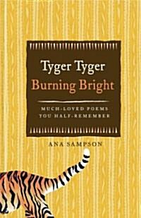 Tyger Tyger, Burning Bright : Much-Loved Poems You Half-Remember (Hardcover)