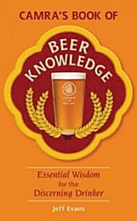 CAMRAs Book of Beer Knowledge : Essential Wisdom for the Discerning Drinker (Paperback)