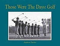 Golf: Those Were the Days (Hardcover)
