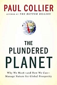 Plundered Planet: Why We Must--And How We Can--Manage Nature for Global Prosperity (Paperback)