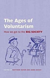 The Ages of Voluntarism : How We Got to the Big Society (Paperback)