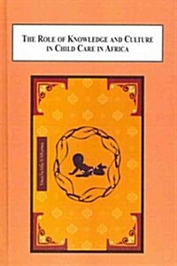 The Role of Local Knowledge and Culture in Child Care in Africa (Hardcover)