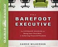 The Barefoot Executive: The Ultimate Guide to Being Your Own Boss and Achieving Financial Freedom (Audio CD)