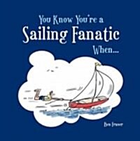 You Know Youre a Sailing Fanatic When... (Hardcover)