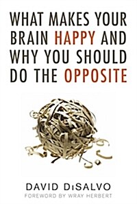 What Makes Your Brain Happy and Why You Should Do the Opposite (Paperback)