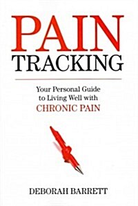 Paintracking: Your Personal Guide to Living Well with Chronic Pain (Paperback)