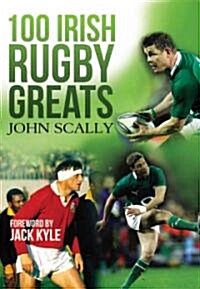 100 Irish Rugby Greats (Paperback)