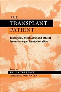 The Transplant Patient : Biological, Psychiatric and Ethical Issues in Organ Transplantation (Paperback)