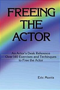 Freeing the Actor: An Actors Desk Reference (Paperback)
