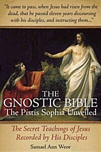 The Gnostic Bible: The Pistis Sophia Unveiled (Paperback, 2)