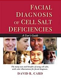 Facial Diagnosis of Cell Salt Deficiencies: A Users Guide (Paperback)