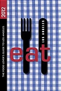 Eat: Los Angeles: The Food Lovers Guide to Los Angeles (Paperback, 4, 2012)