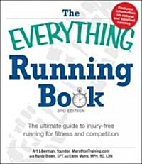The Everything Running Book: The Ultimate Guide to Injury-Free Running for Fitness and Competition (Paperback, 3)