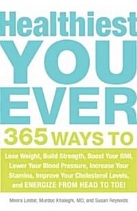 Healthiest You Ever: 365 Ways to Lose Weight, Build Strength, Boost Your BMI, Lower Your Blood Pressure, Increase Your Stamina, Improve You (Paperback)