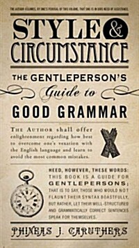 Style & Circumstance: The Gentlepersons Guide to Good Grammar (Paperback)