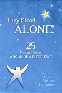 They Stood Alone!: 25 Men and Women Who Made a Difference (Paperback)