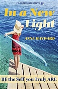 In a New Light : Be the Self You Truly Are (Paperback)