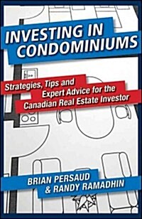 Investing in Condominiums: Strategies, Tips and Expert Advice for the Canadian Real Estate Investor (Hardcover)