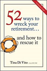 52 Ways to Wreck Your Retirement... and How to Rescue It: A Canadian Guide (Paperback)