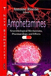Amphetamines: Neurobiological Mechanisms, Pharmacology and Effects (Hardcover)