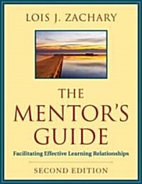 The Mentors Guide, Second Edition: Facilitating Effective Learning Relationships (Paperback, 2)