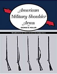 American Military Shoulder Arms, Volume II: From the 1790s to the End of the Flintlock Period (Paperback)