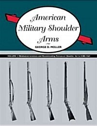 American Military Shoulder Arms, Volume 3: Flintlock Alterations and Muzzleloading Percussion Shoulder Arms, 1840-1865 (Hardcover)