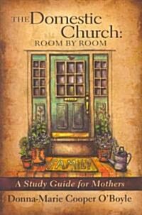 The Domestic Church: Room by Room: A Study Guide for Catholic Mothers (Paperback)