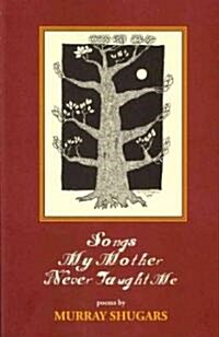 Songs My Mother Never Taught Me (Paperback)