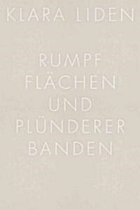 Klara Liden: Rumpf Flachen Und Plunderer Banden (Hardcover)