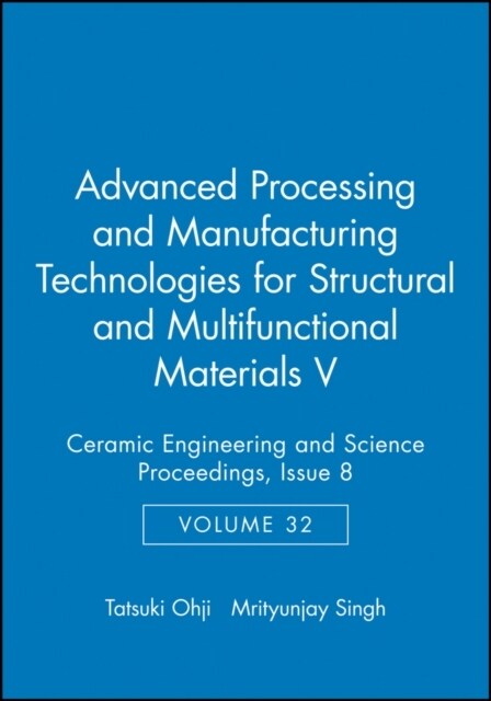 Advanced Processing and Manufacturing Technologies for Structural and Multifunctional Materials V, Volume 32, Issue 8 (Hardcover)