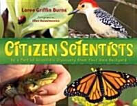 Citizen Scientists: Be a Part of Scientific Discovery from Your Own Backyard (Paperback)
