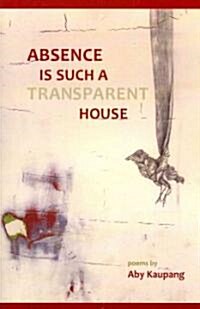 Absence Is Such A Transparent House (Paperback)