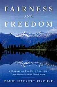 Fairness and Freedom: A History of Two Open Societies: New Zealand and the United States (Hardcover)