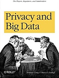 Privacy and Big Data: The Players, Regulators, and Stakeholders (Paperback)
