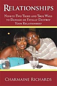 Relationships: Ninety-Two Tried and True Ways to Damage or Fatally Destroy Your Relationship (Paperback)