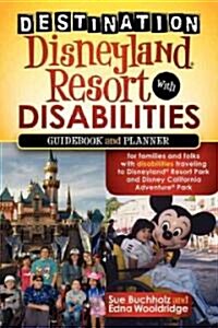 Destination Disneyland Resort with Disabilities: A Guidebook and Planner for Families and Folks with Disabilities Traveling to Disneyland Resort Park (Paperback)