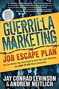 Guerrilla Marketing: Job Escape Plan: The Ten Battles You Must Fight to Start Your Own Business, and HOW TO WIN Them Decisively (Paperback)