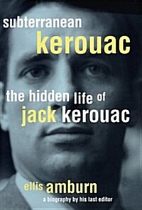 Subterranean Kerouac: The Hidden Life of Jack Kerouac (Hardcover, 1st)