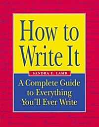 How to Write It: A Complete Guide to Everything Youll Ever Write (Paperback)