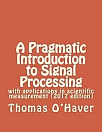 A Pragmatic Introduction to Signal Processing (Paperback, 3rd)