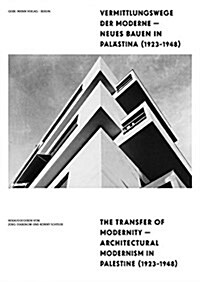 Vermittlungswege Der Moderne - Neues Bauen in Palastina 1923-1948 / The Transfer of Modernity - Architectural Modernism in Palestine 1923-1948 (Hardcover)