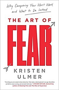 The Art of Fear: Why Conquering Fear Wont Work and What to Do Instead (Paperback)
